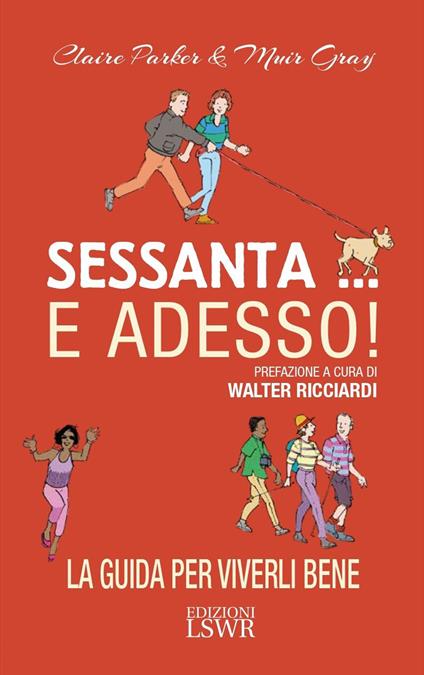 Sessanta... e adesso! La guida per viverli bene - Claire Parker,Muir Gray - copertina