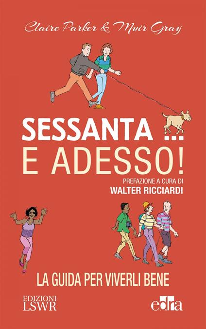 Sessanta... e adesso! La guida per viverli bene - Muir Gray,Claire Parker - ebook