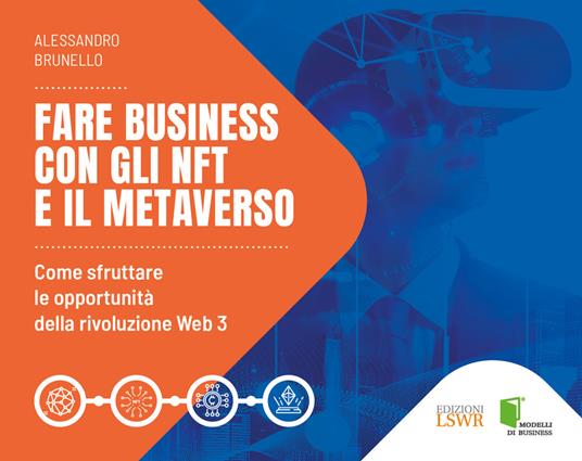 Fare business con gli NFT e il metaverso. Come sfruttare le opportunità della rivoluzione Web3 - Alessandro Brunello - copertina