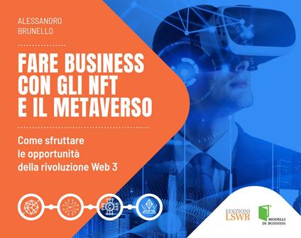 Fare business con gli NFT e il metaverso. Come sfruttare le opportunità della rivoluzione Web3 - Alessandro Brunello - ebook