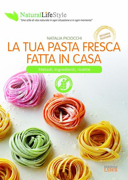 La tua pasta fresca fatta in casa. Metodi, ingredienti, ricette - Natalia Piciocchi - copertina