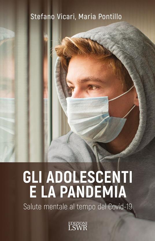 Gli adolescenti e la pandemia. Salute mentale al tempo del Covid-19 - Maria Pontillo,Stefano Vicari - ebook