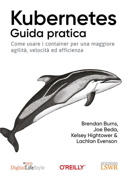 Kubernetes. Guida pratica. Come usare i container per una maggiore agilità, velocità ed efficienza - Brandan Burns,Joe Beda,Kelsey Hightower - copertina