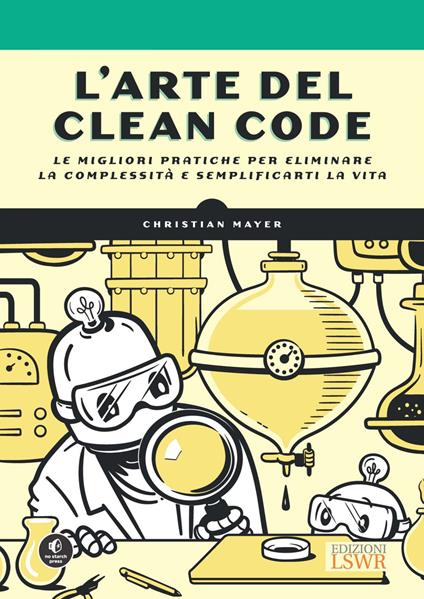 L' arte del clean code. Le migliori pratiche per eliminare la complessità e semplificarti la vita - Christian Mayer - ebook