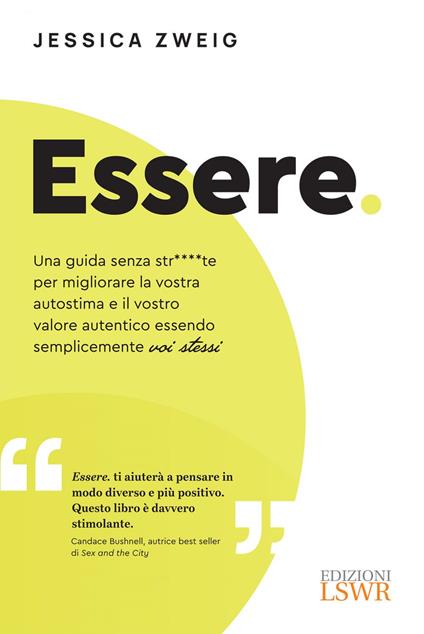 Essere. Una guida senza str****te per aumentare la vostra autostima e il vostro valore autentico essendo semplicemente voi stessi - Jessica Zweig - ebook