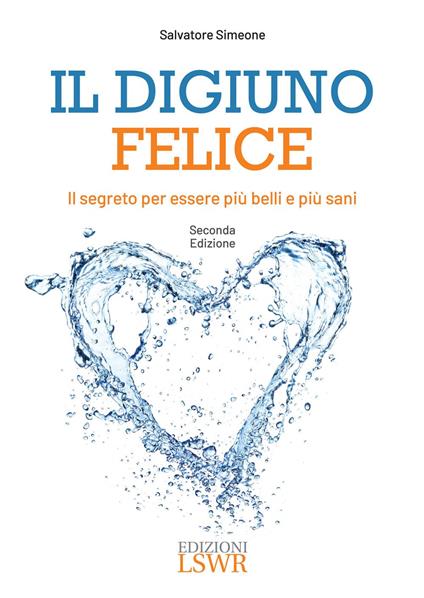 Il digiuno felice. Il segreto per essere più belli e più sani - Salvatore Simeone - ebook