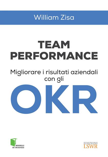 Team Performance. Migliorare i risultati aziendali con gli OKR - William Zisa - ebook