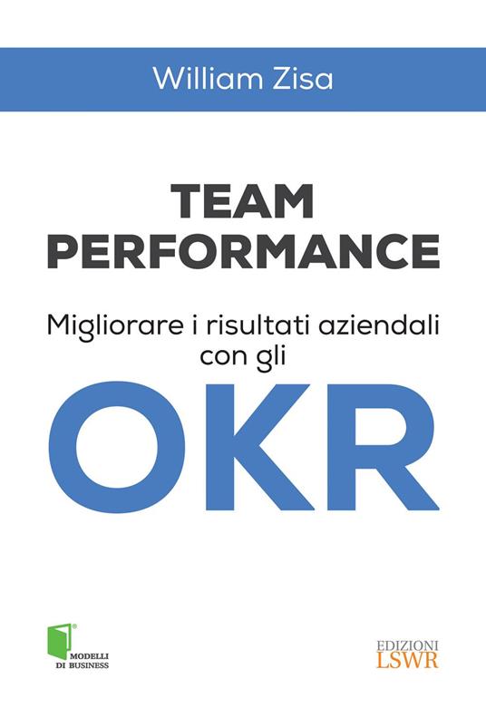 Team Performance. Migliorare i risultati aziendali con gli OKR - William Zisa - ebook