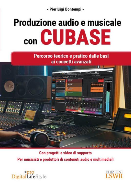 Produzione audio e musicale con Cubase. Percorso teorico e pratico dalle basi ai concetti avanzati - Pierluigi Bontempi - copertina