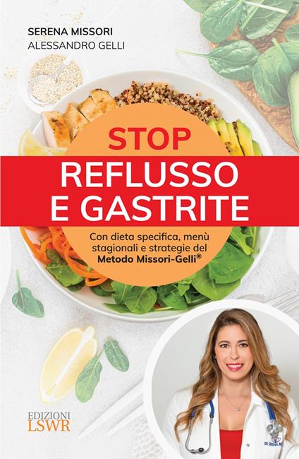 Stop reflusso e gastrite. Con dieta specifica, menù stagionali e strategie del Metodo Missori-Gelli® - Alessandro Gelli,Serena Missori - ebook