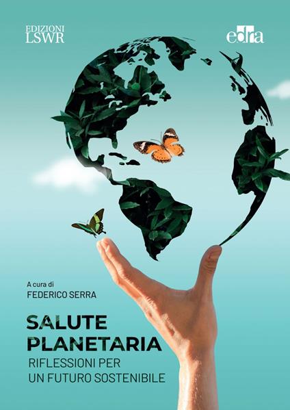 Salute planetaria. Riflessioni per un futuro sostenibile - Federico Serra - ebook