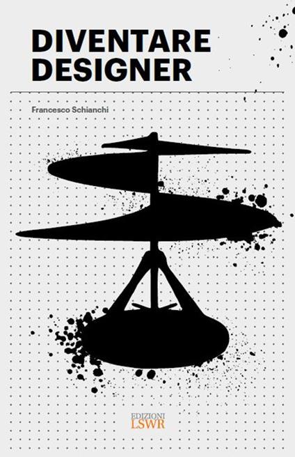 Diventare designer - Francesco Schianchi - copertina