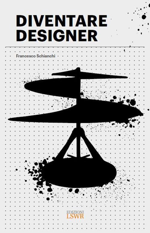 Diventare designer - Francesco Schianchi - copertina
