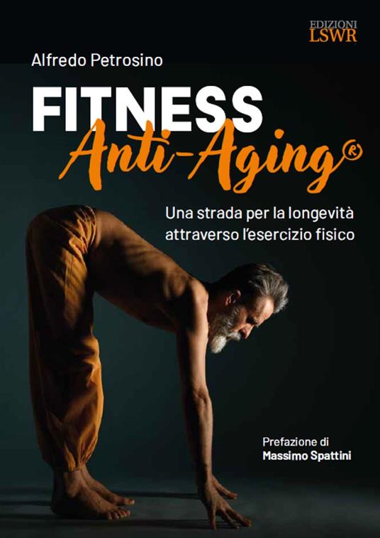 Fitness Anti-Aging®. Una strada per la longevità attraverso l'esercizio fisico - Alfredo Petrosino - copertina