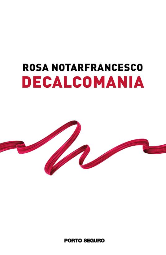 Decalcomania - Rosa Notarfrancesco - copertina