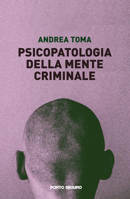 Psicopatologia della mente criminale - Andrea Toma - copertina