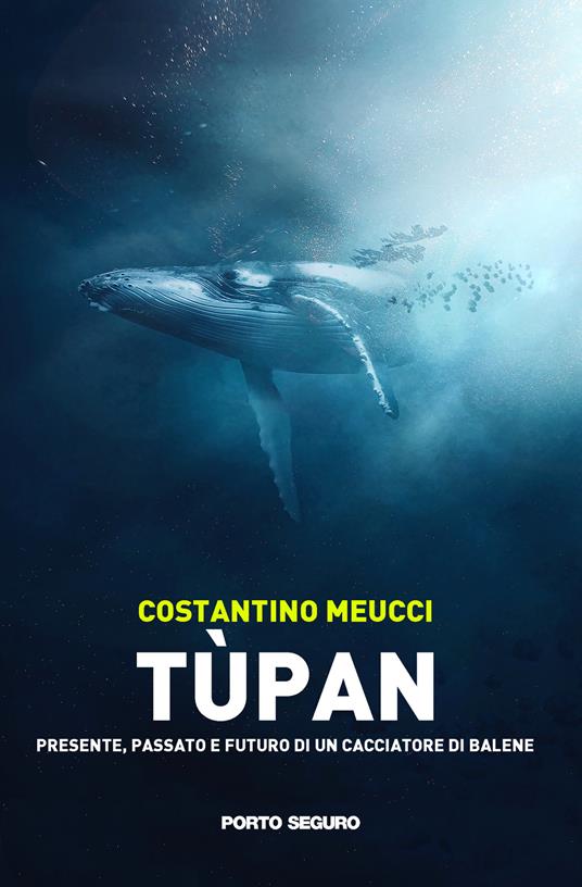 Tùpan. Passato, presente e futuro di un cacciatore di balene - Costantino Meucci - copertina