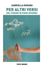 Per altri versi. Del fiorire in pieno inverno