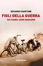 Figli della guerra. Chi siamo, come eravamo