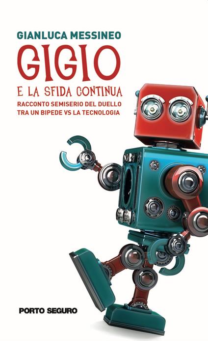 Gigio. E la sfida continua. Racconto semiserio del duello tra un bipede vs la tecnologia - Gianluca Messineo - copertina