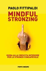 Mindful stronzing. Guida alla crescita interiore per lo stronzo consapevole