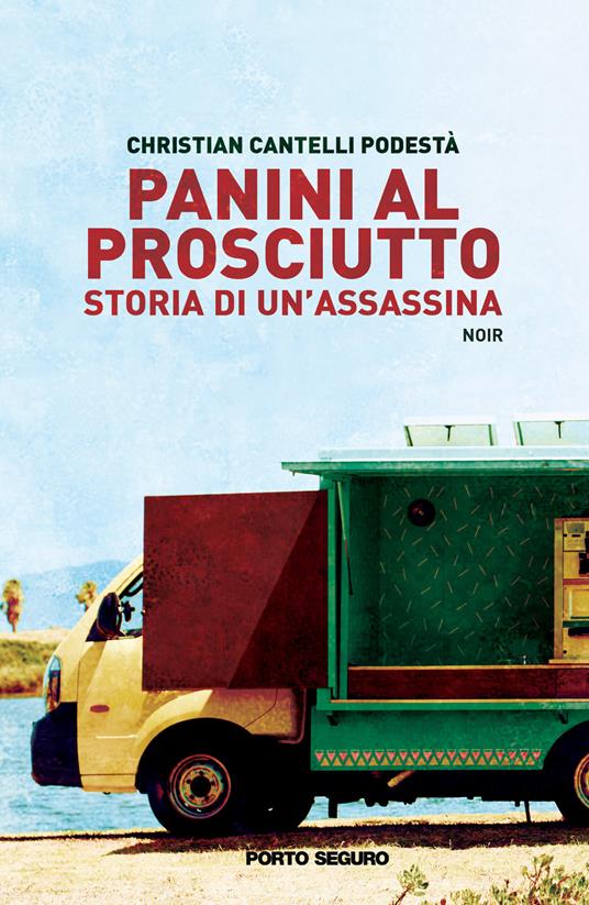 Panini al prosciutto. Storia di un'assassina - Christian Cantelli Podestà - copertina