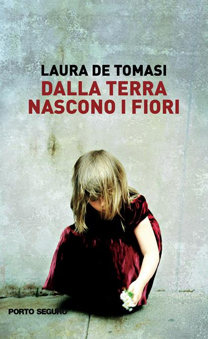 Dalla terra nascono i fiori - Laura De Tomasi - copertina