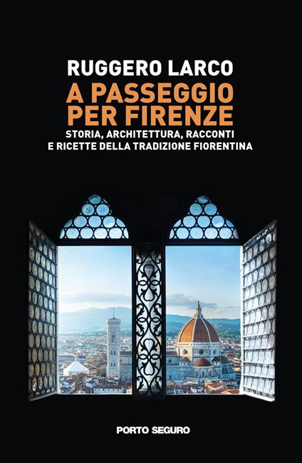 A passeggio per Firenze. Storia, architettura, racconti e ricette della tradizione fiorentina - Ruggero Larco - copertina