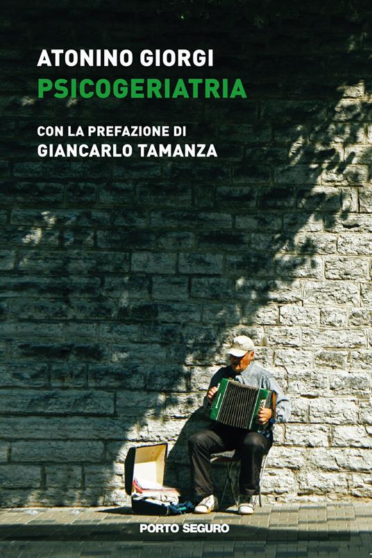 Psicogeriatria. La qualità relazionale in RSA e l’impatto sulla qualità della vita dei caregiver di pazienti con decadimento cognitivo - Antonino Giorgi - copertina