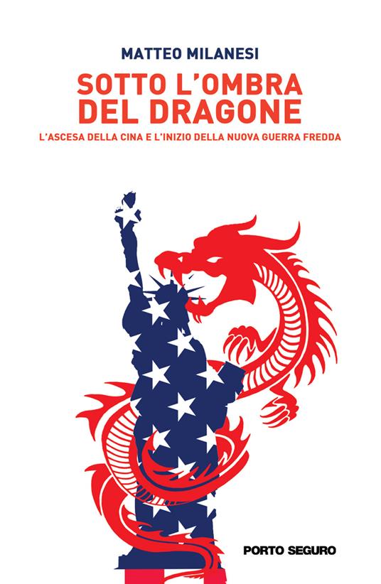 Sotto l'ombra del dragone. L'ascesa della Cina e l'inizio della nuova guerra fredda - Matteo Milanesi - copertina