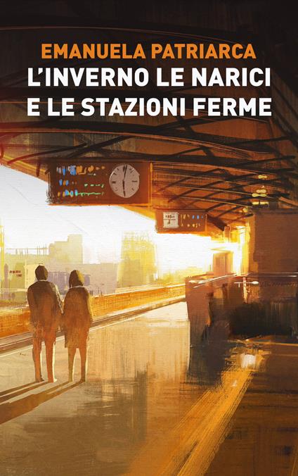 L'inverno le narici e le stazioni ferme - Emanuela Patriarca - copertina