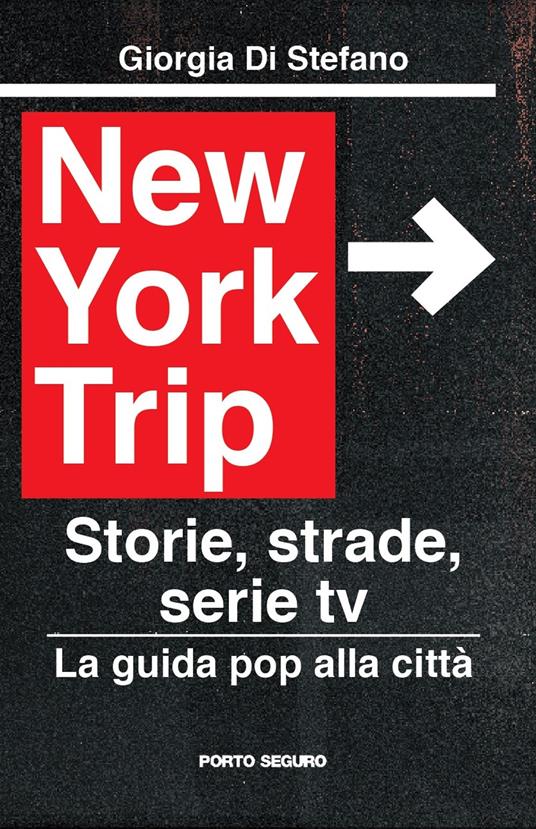 New York Trip. La guida pop alla città. Storie, strade, serie tv - Giorgia Di Stefano - copertina