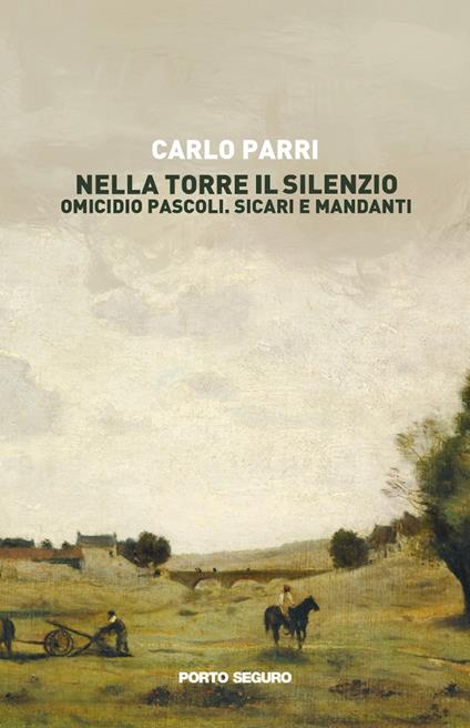 Nella torre il silenzio. Omicidio Pascoli. Sicari e mandanti - Carlo Parri - copertina