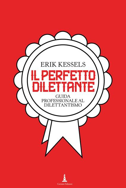 Il perfetto dilettante. Guida professionale al dilettantismo - Erik Kessels - copertina