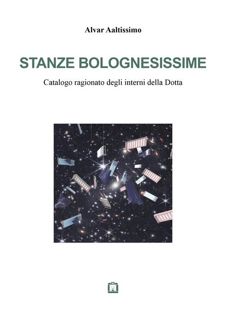Stanze bolognesissime. Catalogo ragionato degli interni della Dotta - Alvar Aaltissimo - copertina