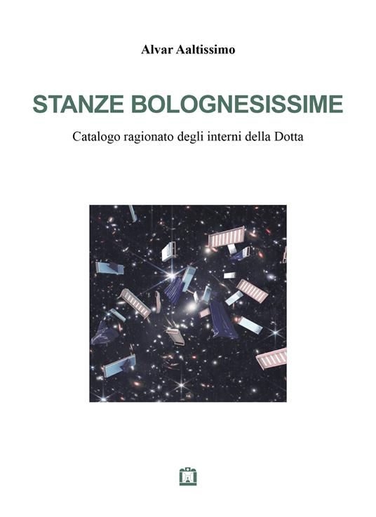 Stanze bolognesissime. Catalogo ragionato degli interni della Dotta - Alvar Aaltissimo - copertina
