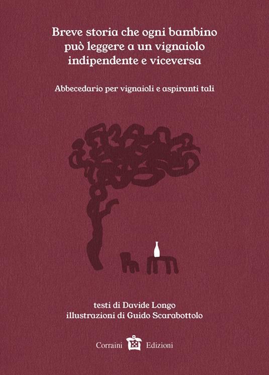 Breve storia che ogni bambino può leggere a un vignaiolo indipendente e viceversa. Abbecedario per vignaioli o aspiranti tali - Davide Longo - copertina