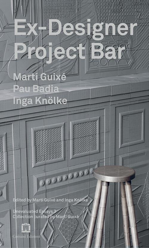 Ex-designer project-bar. Ediz. a colori - Marti Guixé,Pau Badia,Inga Knölke - copertina