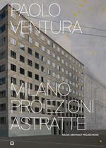 Milano proiezioni astratte. Ediz. illustrata