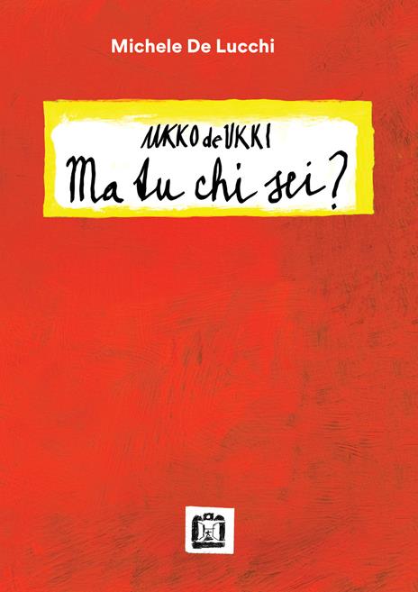 Ukko De Ukki. Ma tu chi sei? - Michele De Lucchi - copertina