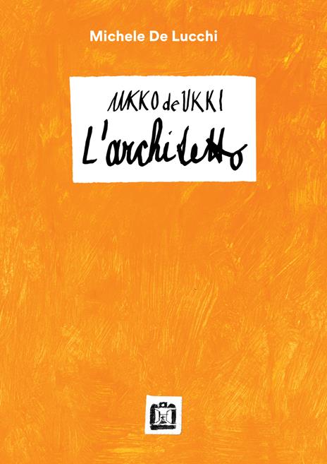 Ukko De Ukki. L'architetto - Michele De Lucchi - copertina