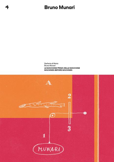 Le macchine prima delle macchine. Bruno Munari. Quaderno spazio Munari. Vol. 4 - Stefania Di Maria - copertina