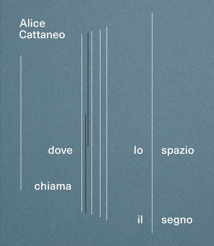 Alice Cattaneo. Dove lo spazio chiama il segno. Catalogo della mostra (Torino, 16 aprile-7 settembre 2025) - copertina