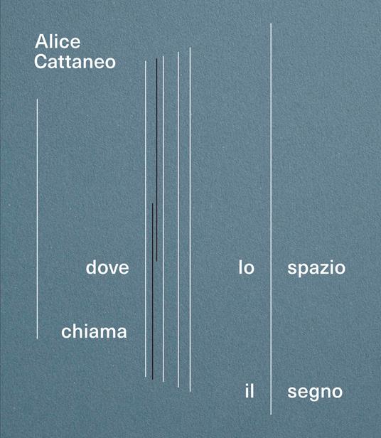 Alice Cattaneo. Dove lo spazio chiama il segno. Catalogo della mostra (Torino, 16 aprile-7 settembre 2025) - copertina