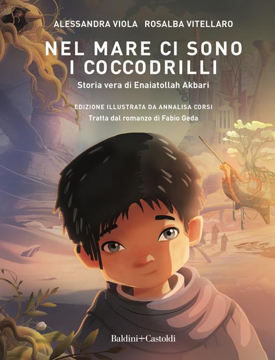 Nel mare ci sono i coccodrilli. Storia vera di Enaiatollah Akbari - Alessandra Viola,Rosalba Vitellaro - copertina
