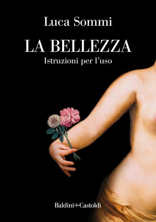 La bellezza. Istruzioni per l'uso - Luca Sommi - copertina