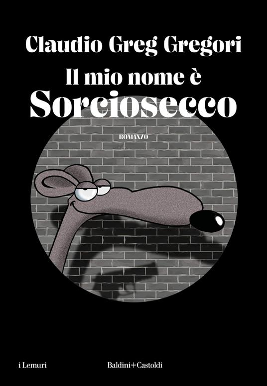 Il mio nome è Sorciosecco - Claudio Greg Gregori - copertina
