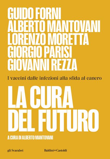 La cura del futuro. I vaccini dalle infezioni alla sfida al cancro - Guido Forni,Alberto Mantovani,Lorenzo Moretta - copertina