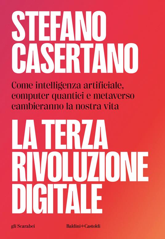 La terza rivoluzione digitale. Come intelligenza artificiale, computer quantici e metaverso cambieranno la nostra vita - Stefano Casertano - copertina