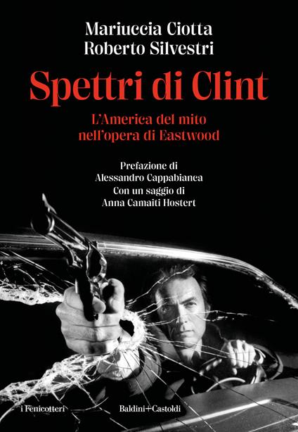 Spettri di Clint. L'America del mito nell'opera di Eastwood - Mariuccia Ciotta,Roberto Silvestri - copertina